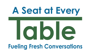 A Seat at Every Table logo with tagline Fueling Fresh Conversations